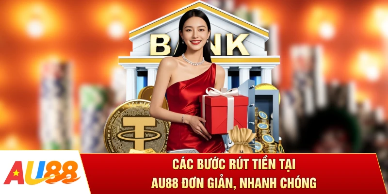 Các bước rút tiền tại AU88 đơn giản, nhanh chóng