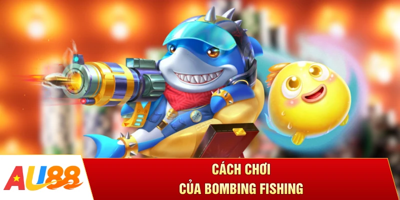 Cách chơi của Bombing Fishing