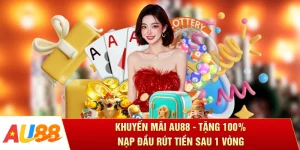 Khuyến Mãi AU88 - Tặng 100% Nạp Đầu Rút Tiền Sau 1 Vòng
