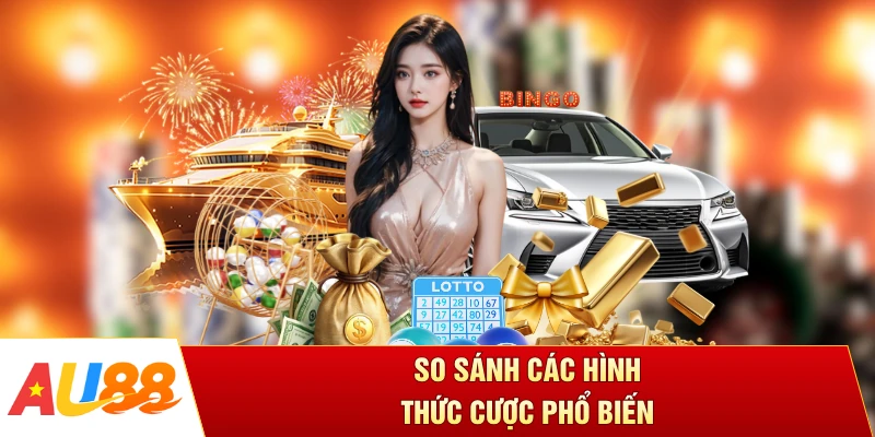 So sánh các hình thức cược phổ biến