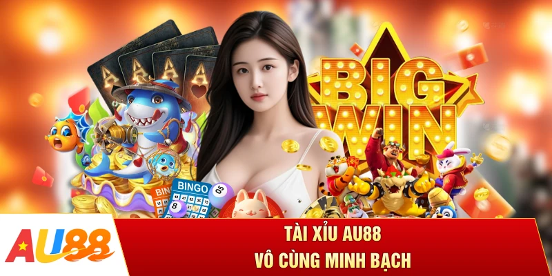 Tài xỉu AU88 vô cùng minh bạch